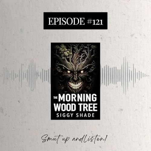 S4 Ep121: The Morning Wood Tree by Siggy Shade