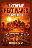 Extreme Heat Waves in America: Why Climate Change’s Most Dangerous Impact Is Hiding in Plain Sight