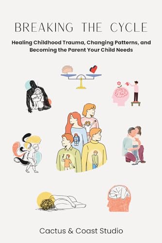 Breaking the Cycle: Healing Childhood Trauma,...