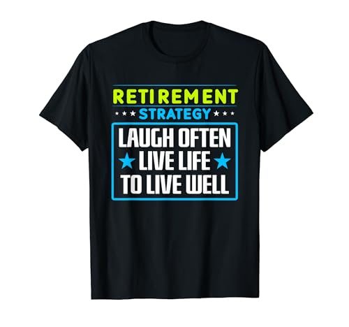 Ruhestandsstrategie Oft lachen Lebe das Leben, um gut zu leben T-Shirt