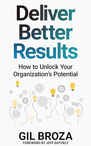 Deliver Better Results: How to Unlock Your Organization's Potential