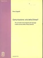 Comunicazione, crisi della Chiesa?: Per un'analisi socio-religiosa dei linguaggi e della struttura della Chiesa cattolica (Teologia) 8821195589 Book Cover