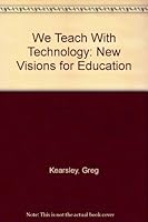 We Teach With Technology: New Visions for Education 093866137X Book Cover