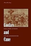 Coolies and Cane: Race, Labor, and Sugar in the Age of Emancipation
