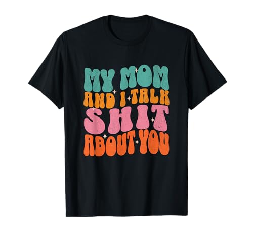 My Mother and I Talk Shit About You Funny Mom Matching T-Shirt