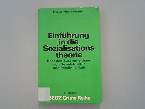 Einführung in die Sozialisationstheorie: Über den Zusammenhang von Sozialstruktur und Persönlichkeit (Beltz Grüne Reihe)