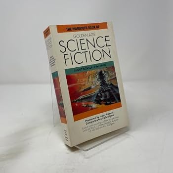 The Mammoth Book of Golden Age Science Fiction: Short Novels of  the 1940s (The Mammoth Book Of...series)
