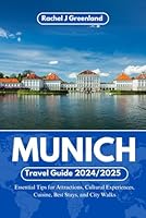 MUNICH TRAVEL GUIDE 2024/2025: Essential Tips for Attractions, Cultural Experiences, Cuisine, Best Stays, and City Walks (EXPLORE THE WORLD WITH EASE) B0DFQ8GNGS Book Cover