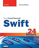 Swift in 24 Hours, Sams Teach Yourself (2nd Edition)