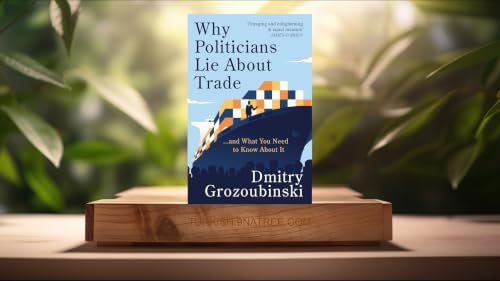 [İncelemesi] Why Politicians Lie About Trade (Dmitry Grozoubinski) &Ouml;zeti.