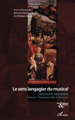 Le sens langagier du musical: Sémiosis et hermenéia Actes du 1er Symposium d'Aix-en-Provence (French Edition)