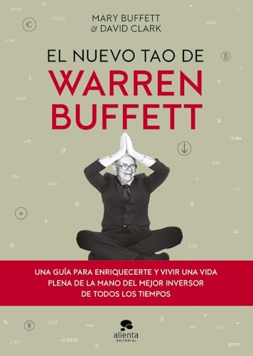 El nuevo tao de Warren Buffett: Una guía para enriquecerte y vivi...