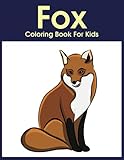  Fox Coloring Book for Kids: A Cool, Funny & Stress Relief Fox Designs to Color for Kids and Toddlers. Coloring Book for Primary kids, Boys and Gilrls who loves Fox.(Best kids fox booK)
