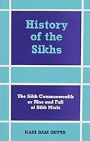 History of the Sikhs, Vol. 4; Sikh Commonwealth or Rise and Fall of the Misls. 8121501652 Book Cover