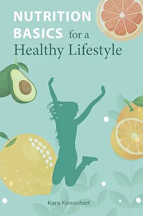 Nutrition Basics for a Healthy Lifestyle: Your Essential Guide to Building Healthy Habits and Lasting Energy