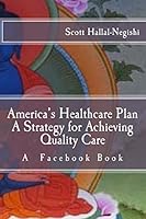 America's Healthcare Plan a Strategy for Achieving Quality Care: A Facebook Book 1522870474 Book Cover
