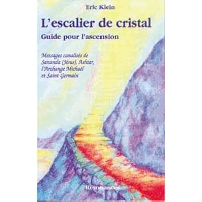 L'Escalier De Cristal. Guide Pour L'Ascension, Messages Canalises De Sananda (Jesus), Ashtar, L'Archange Michael Et Saint-Germain
