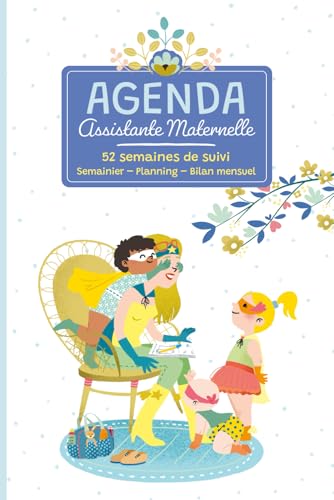 Agenda assistante maternelle: Organisez clairement vos journées, assurez un suivi quotidien de chaque enfant et retrouvez l’essentiel dans ce carnet ... —...