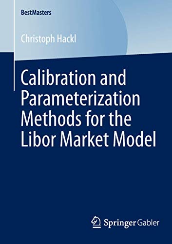 Calibration and Parameterization Methods for the Libor Market Model (BestMasters)