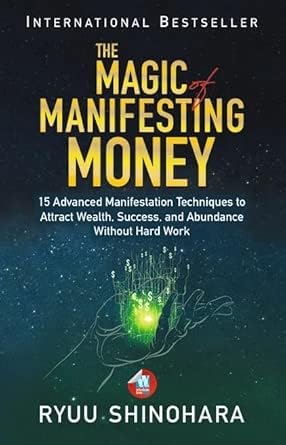 The Magic of Manifesting Money: 15 Advanced Manifestation Techniques to Attract Wealth, Success, and Abundance Without Hard Work: 2 (Law of Attraction) Paperback 10 October 2024