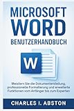 Microsoft Word Benutzerhandbuch: Meistern Sie Die Dokumenterstellung, Professionelle Formatierung, Und Erweiterte Funktionen Vom Anfänger Bis Zum Experten