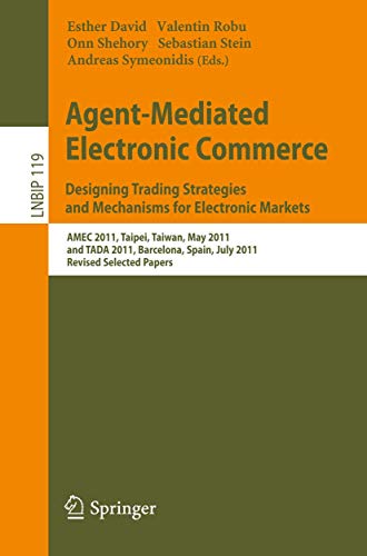Agent-Mediated Electronic Commerce. Designing Trading Strategies and Mechanisms for Electronic Markets: AMEC 2011,...