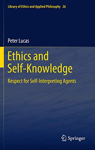 Ethics and Self-Knowledge: Respect for Self-Interpreting Agents (Library of Ethics and Applied Philosophy, 26)