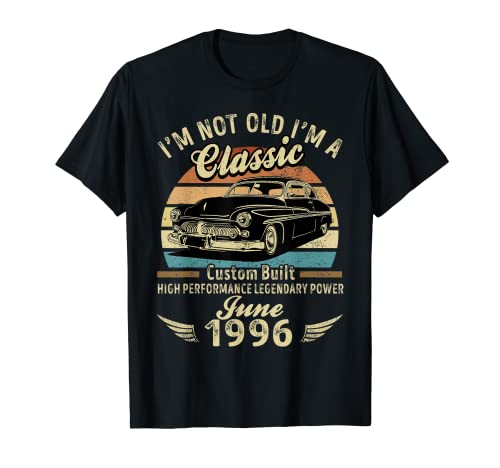 I'm Not Old I'm A Classic Born In Junio 1996 Car Birthday Camiseta