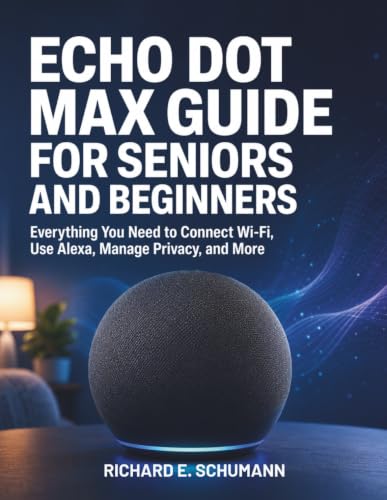 Echo Dot Max Guide for Seniors and Beginners: Everything You Need to Connect Wi-Fi, Use Alexa, Manage Privacy, and More image 2