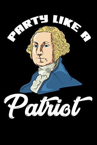 Party Like A Patriot: 120 Pages I 6x9 I Dot Grid I Funny 4th Of July, Patriotic, Liberty & 1776 Gifts