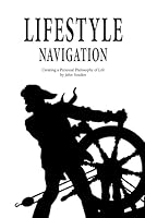 Lifestyle Navigation: Creating a Philosophy of Life 1507804938 Book Cover