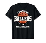 i only raise ballers funny basketball mom sporting gifts maglietta