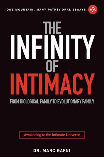 The Infinity of Intimacy: From Biological Family to Evolutionary Family: Awakening to the Intimate Universe (One Mountain Many Paths Oral Essays, Band 19)