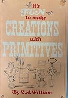 It's fun to make creations with primitives, B0006CGNWQ Book Cover