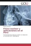  Física nuclear y aplicaciones en el Perú: Conocimientos básicos sobre la radiación y la protección radiológica