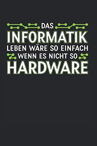 Das Informatik Leben Wäre So Einfach Wenn Es Nicht So Hardware: Din A5 Liniertes Heft (Liniert) Für Informatiker Programmierer Entwickler |...