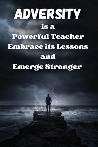 " Adversity is a Powerful Teacher; Embrace its Lessons and