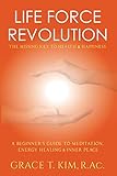  Life Force Revolution: The Missing Key to Health and Happiness