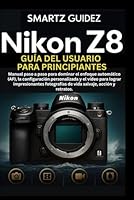 NIKON Z8 GUÍA DEL USUARIO PARA PRINCIPIANTES: Manual paso a paso para dominar el enfoque automático (AF), la configuración personalizada y el vídeo ... de vida salvaje, acción y retratos. B0G2L7DNCS Book Cover