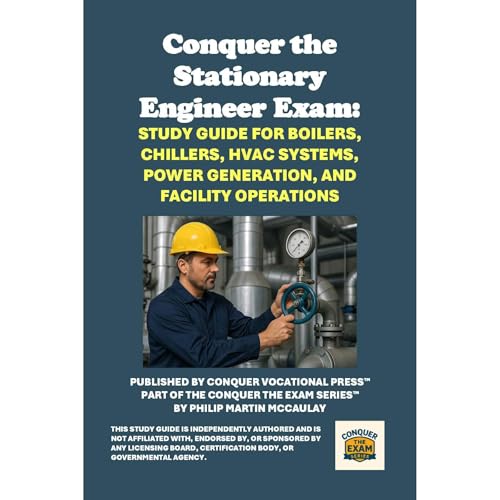 Conquer the Stationary Engineer Exam: Study Guide for Boilers, Chillers, HVAC Systems, Power Generation, and Facility Operations Audiolibro Por Philip Martin McCaulay arte de portada