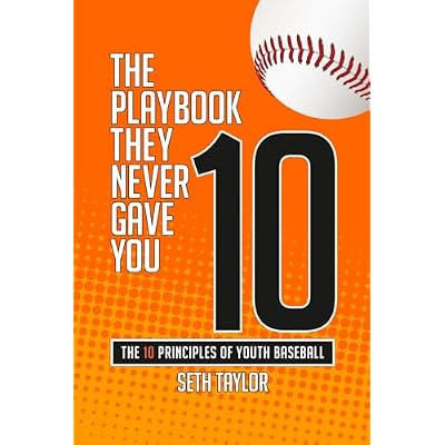 10. The Playbook They Never Gave You: The Ten Principles Of Youth Baseball