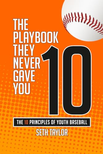 10. The Playbook They Never Gave You: The Ten Principles Of Youth Baseball