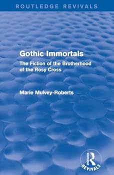 Gothic Immortals (Routledge Revivals): The Fiction of the Brotherhood of the Rosy Cross