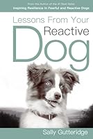 Lessons From Your Reactive Dog 1686354509 Book Cover