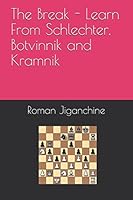 The Break - Learn From Schlechter, Botvinnik and Kramnik 152024228X Book Cover