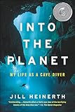 Into the Planet: My Life as a Cave Diver