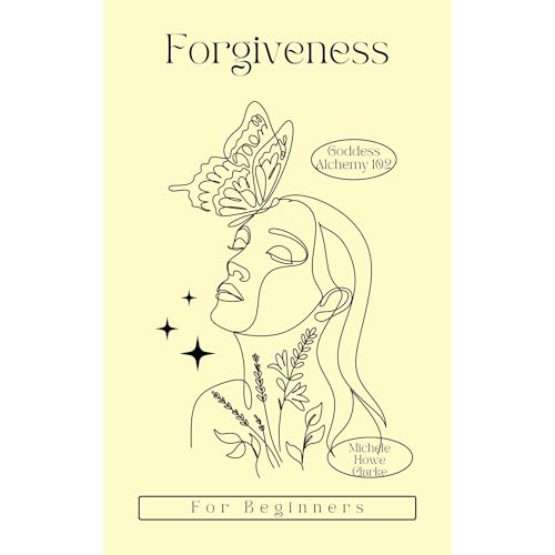 Forgiveness for Beginners : Michele Howe Clarke episode artwork