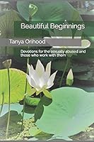 Beautiful Beginnings: Devotions for the sexually abused and those who work with them 1983075590 Book Cover