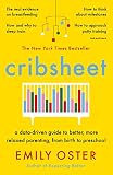 Cribsheet: A Data-Driven Guide to Better, More Relaxed Parenting, from Birth to Preschool