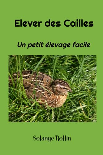 Elever des Cailles - Un petit élevage facile - Solange Rollin